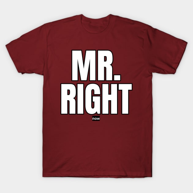 Mr. Right Now T-Shirt by Spatski